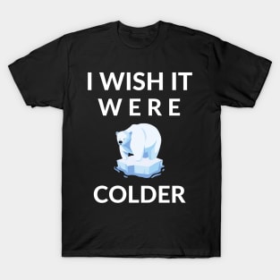 I Wish It Were Colder T-Shirt